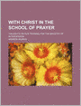 With Christ in the School of Prayer: Thoughts on Our Training for the Ministry of Intercession