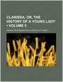 Clarissa (Volume 5); Or, The History Of A Young Lady