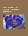 The Iliad and the Odyssey of Homer (Volume 3)