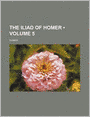 The Iliad Of Homer (Volume 5)