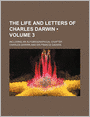 The Life and Letters of Charles Darwin (Volume 3); Including an Autobiographical Chapter