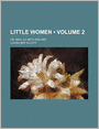 Little Women (Volume 2); Or, Meg, Jo, Beth And Amy