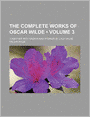 The Complete Works Of Oscar Wilde (Volume 3); Together With Essays And Stories By Lady Wilde