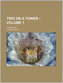Two On A Tower (Volume 1); A Romance