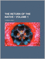 The Return of the Native (Volume 1)