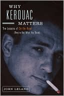 Why Kerouac Matters: The Lessons of On the Road (They're Not What You Think)