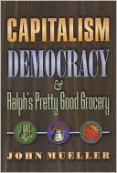 Capitalism, Democracy, and Ralph's Pretty Good Grocery