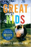 Great Kids: Helping Your Baby and Child Develop the Ten Essential Qualities for a Healthy, Happy Life