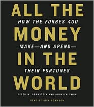 All the Money in the World: How the Forbes 400 Make--and Spend--Their Fortunes