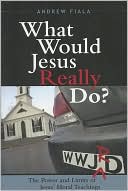 What Would Jesus Really Do?: The Power and Limits of Jesus' Moral Teachings