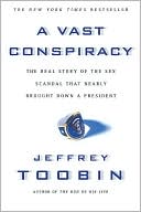 A Vast Conspiracy: The Real Story of the Sex Scandal That Nearly Brought Down a President