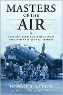 Masters of the Air: America's Bomber Boys Who Fought the Air War Against Nazi Germany