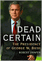 Dead Certain: The Presidency of George W. Bush