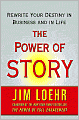 The Power of Story: Rewrite Your Destiny in Business and in Life