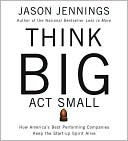 Think Big, Act Small