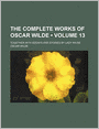 The Complete Works of Oscar Wilde (Volume 13); Together With Essays and Stories by Lady Wilde