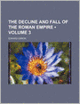 The Decline and Fall of the Roman Empire (Volume 3)