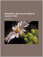 Personal Recollections of Joan of Arc