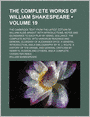 The Complete Works of William Shakespeare (Volume 19); The Cambridge Text From the Latest Edition of William Aldis Wright With Introductions, Notes and Glossaries to Each Play by Israel Gollancz. the Complete Notes, With Variorum Readings and General Glos