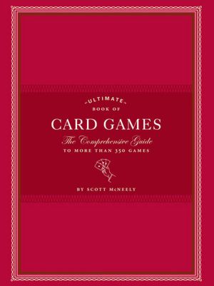 Ultimate Book of Card Games: The Comprehensive Guide to More than 350 Games