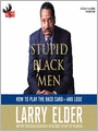 Stupid Black Men: How to Play the Race Card--And Lose