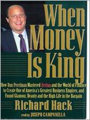 When Money Is King: How Revlon's Ron Perelman Mastered the World of Finance to Create One of America's Greatest Business Empires, and Found Glamour, Beauty, and the High Life in the Bargain