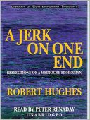 A Jerk On One End: Reflections of a Mediocre Fisherman