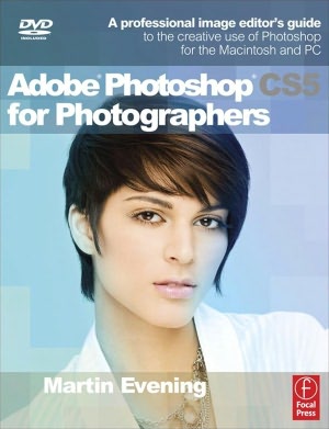 Adobe Photoshop CS5 for Photographers: A Professional Image Editor's Guide to the Creative use of Photoshop for the Macintosh and PC