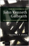 The Economics of John Kenneth Galbraith: Introduction, Persuasion, and Rehabilitation