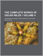 The Complete Works Of Oscar Wilde (Volume 4); Together With Essays And Stories By Lady Wilde