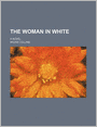 The Woman In White (Volume 17); A Novel