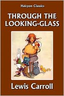 Through the Looking-Glass by Lewis Carroll