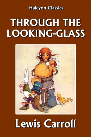 Through the Looking-Glass by Lewis Carroll