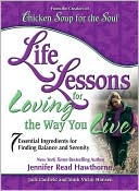 Chicken Soup for the Soul Life Lessons for Loving the Way You Live: 7 Essential Ingredients for Finding Balance and Serenity
