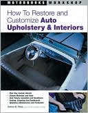 How to Restore and Customize Auto Upholstery and Interiors (Motorbooks Workshop Series)