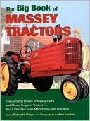 Big Book of Massey Tractors: The Complete History of Massey-Harris and Massey Ferguson Tractors...Plus Collectibles, Sales Memorabilia, and Brochures