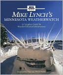 Mike Lynch's Minnesota Weatherwatch: A Complete Guide for Weather-Obsessed Minnesotans