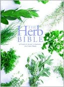 The Herb Bible: A Complete Guide to Growing & Using Herbs