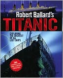 Robert Ballard's Titanic: Exploring the Greatest of all Lost Ships