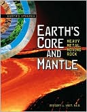 Earth's Core and Mantle: Heavy Metal, Moving Rock