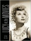 Lucy at the Movies: The Complete Films of Lucille Ball