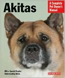 Akitas: Everything about Health, Behavior, Feeding, and Care