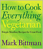 How to Cook Everything Vegetarian: Simple Meatless Recipes for Great Food
