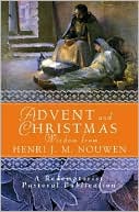 Advent and Christmas Wisdom from Henri J. M. Nouwen: Daily Scripture and Prayers Together With Nouwen's Own Words