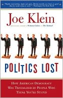 Politics Lost from RFK to W: How and Why Politicians Have Become Less Courageous and More Interested in Keeping Power than in Doing What's Right for America