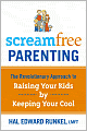 Screamfree Parenting: The Revolutionary Approach to Raising Your Kids by Keeping Your Cool