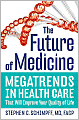The Future of Medicine: Megatrends in Health Care That Will Improve Your Quality of Life