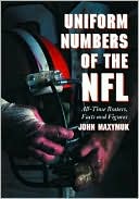 Uniform Numbers of the NFL: All-Time Rosters, Facts and Figures
