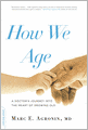 How We Age: A Doctor's Journey into the Heart of Growing Old