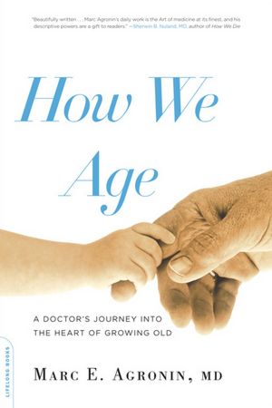 How We Age: A Doctor's Journey into the Heart of Growing Old